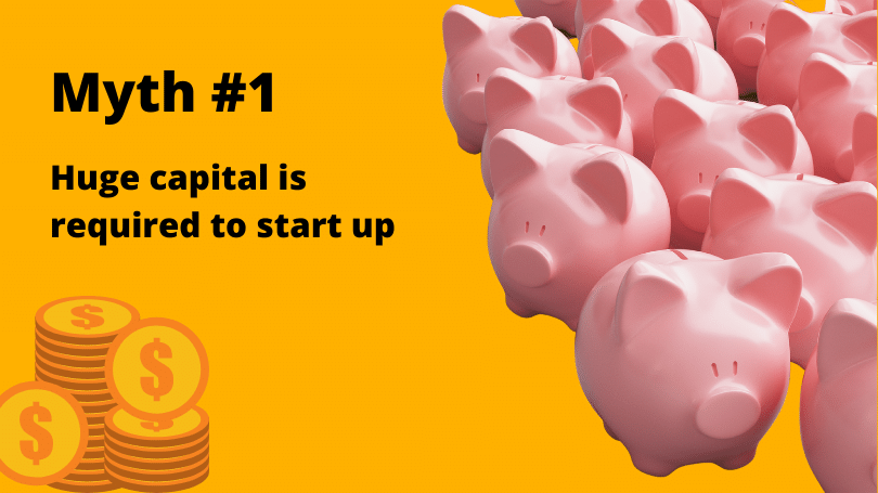 Top myths about startup. Myth 1: Huge capital is required.